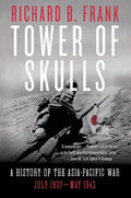 Tower of Skulls: A History of the Asia-Pacific War: July 1937-May 1942 - Paperback
