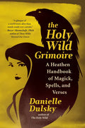 The Holy Wild Grimoire: A Heathen Handbook of Magick, Spells, and Verses - Paperback