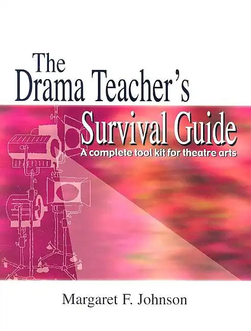 Drama Teacher's Survival Guide--Volume 1: A Complete Handbook for Play Production - Paperback
