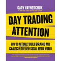 Day Trading Attention: How to Actually Build Brand and Sales in the New Social Media World - Hardcover
