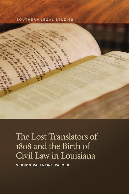 The Lost Translators of 1808 and the Birth of Civil Law in Louisiana - Paperback