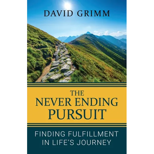 The Never Ending Pursuit: Finding Fulfillment in Life's Journey - Paperback