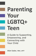 Parenting Your LGBTQ+ Teen: A Guide to Supporting, Empowering, and Connecting with Your Child - Paperback