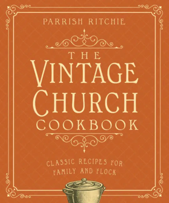 The Vintage Church Cookbook: Classic Recipes for Family and Flock - Paperback