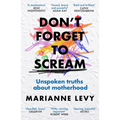 Don't Forget to Scream: Unspoken Truths about Motherhood - Paperback