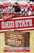 The Road to Ohio State: Incredible Twists and Improbable Turns Along the Ohio State Buckeyes Recruiting Trail - Paperback