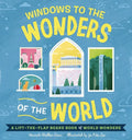 Windows to the Wonders of the World: A Lift-The-Flap Board Book of World Wonders - Board Book