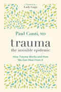 Trauma: The Invisible Epidemic: How Trauma Works and How We Can Heal from It - Paperback