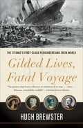 Gilded Lives, Fatal Voyage: The Titanic's First-Class Passengers and Their World - Paperback