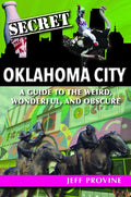 Secret Oklahoma City: A Guide to the Weird, Wonderful, and Obscure - Paperback