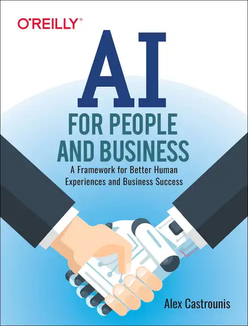 AI for People and Business: A Framework for Better Human Experiences and Business Success - Paperback