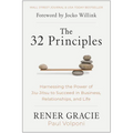 The 32 Principles: Harnessing the Power of Jiu-Jitsu to Succeed in Business, Relationships, and Life - Hardcover