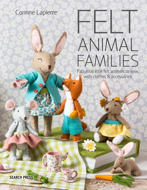 Felt Animal Families: Fabulous Little Felt Animals to Sew, with Clothes & Accessories - Paperback
