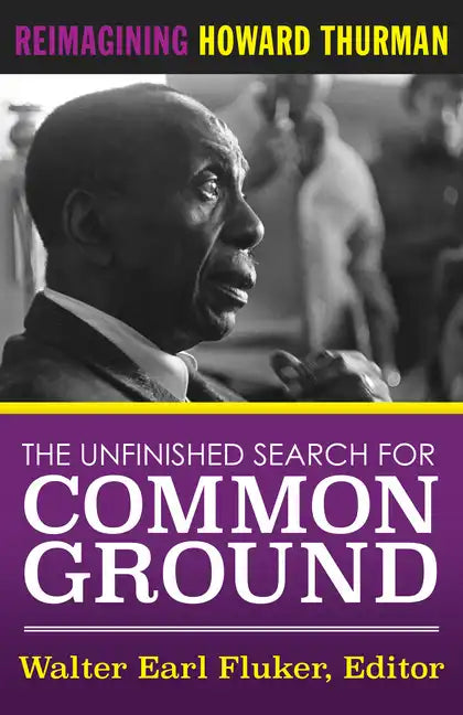 The Unfinished Search for Common Ground: Reimagining Howard Thurman's Life and Work - Paperback