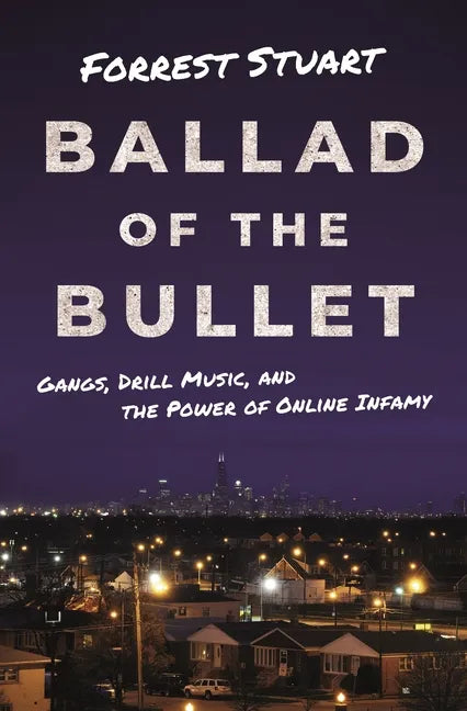 Ballad of the Bullet: Gangs, Drill Music, and the Power of Online Infamy - Paperback
