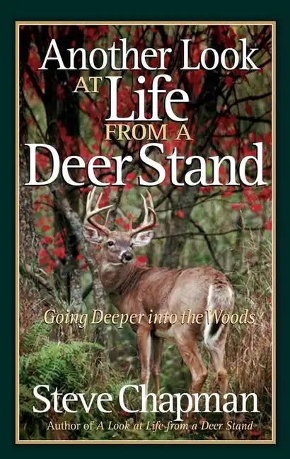 Another Look at Life from a Deer Stand: Going Deeper Into the Woods - Paperback