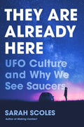They Are Already Here: UFO Culture and Why We See Saucers - Paperback