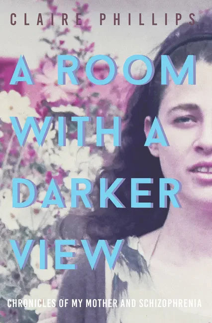 A Room with a Darker View: Chronicles of My Mother and Schizophrenia - Paperback