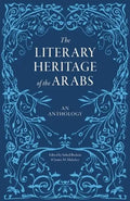 The Literary Heritage of the Arabs: An Anthology - Hardcover