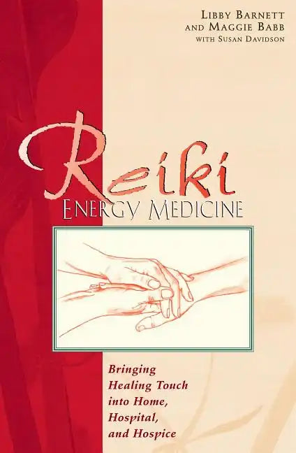 Reiki Energy Medicine: Bringing Healing Touch Into Home, Hospital, and Hospice - Paperback
