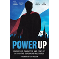 Power Up: Leadership, Character, and Conflict Beyond the Superhero Multiverse - Hardcover