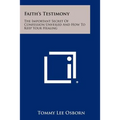 Faith's Testimony: The Important Secret Of Confession Unveiled And How To Keep Your Healing - Paperback