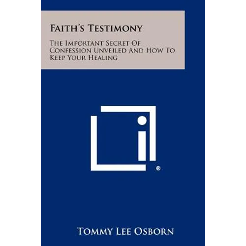 Faith's Testimony: The Important Secret Of Confession Unveiled And How To Keep Your Healing - Paperback