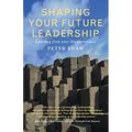 Shaping Your Future Leadership: Learning from Your Life Experiences - Paperback