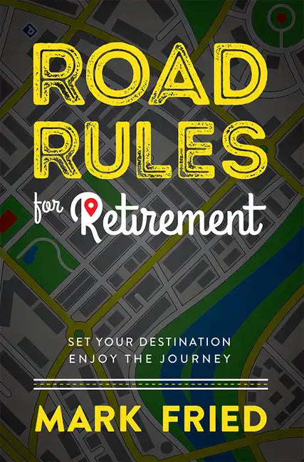 Road Rules for Retirement: Set Your Destination Enjoy the Journey - Hardcover