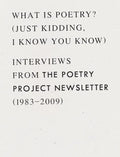 What Is Poetry? (Just Kidding, I Know You Know): Interviews from the Poetry Project Newsletter (1983 - 2009) - Paperback