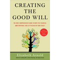 Creating the Good Will: The Most Comprehensive Guide to Both the Financial and Emotional Sides of Passing on Your Legacy - Paperback