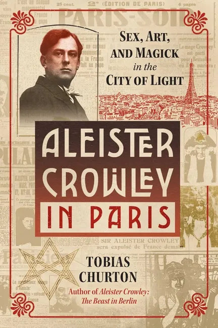 Aleister Crowley in Paris: Sex, Art, and Magick in the City of Light - Hardcover