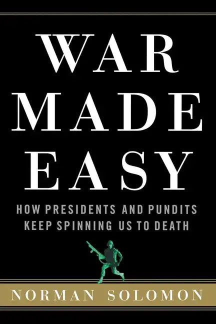 War Made Easy: How Presidents and Pundits Keep Spinning Us to Death - Paperback