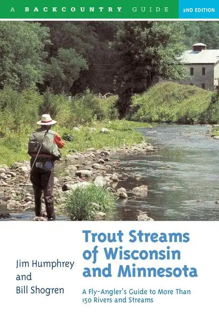 Trout Streams of Wisconsin and Minnesota: An Angler's Guide to More Than 120 Trout Rivers and Streams - Paperback
