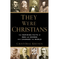 They Were Christians: The Inspiring Faith of Men and Women Who Changed the World - Paperback