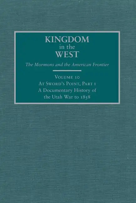 At Sword's Point, Part I: A Documentary History of the Utah War to 1858 - Hardcover