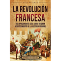 La Revoluci?n Francesa: Una Apasionante Gu?a sobre un Gran Acontecimiento de la Historia Mundial - Paperback