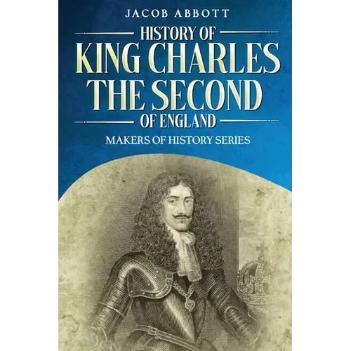 History of King Charles the Second of England: Makers of History Series (Annotated) - Paperback