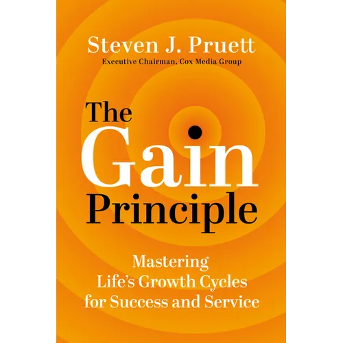 The Gain Principle: Mastering Life's Growth Cycles for Success and Service - Hardcover