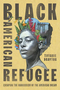 Black American Refugee: Escaping the Narcissism of the American Dream - Hardcover