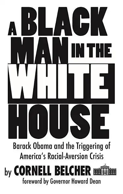 A Black Man in the White House: Barack Obama and the Triggering of America's Racial-Aversion Crisis - Paperback