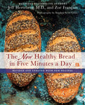 The New Healthy Bread in Five Minutes a Day: Revised and Updated with New Recipes - Hardcover
