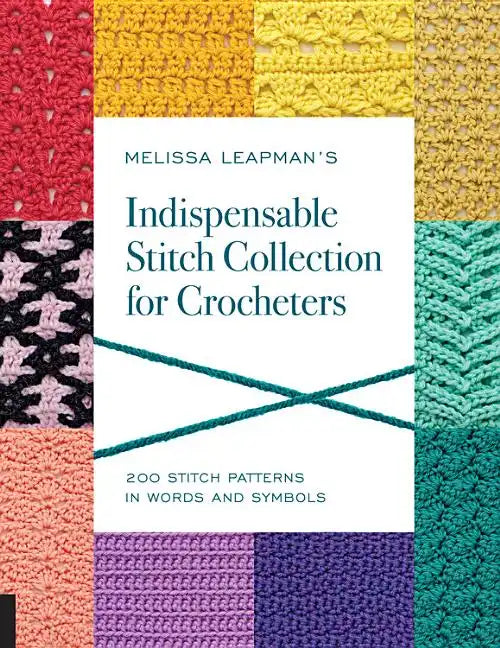 Melissa Leapman's Indispensable Stitch Collection for Crocheters: 200 Stitch Patterns in Words and Symbols - Paperback
