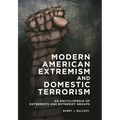 Modern American Extremism and Domestic Terrorism: An Encyclopedia of Extremists and Extremist Groups - Paperback