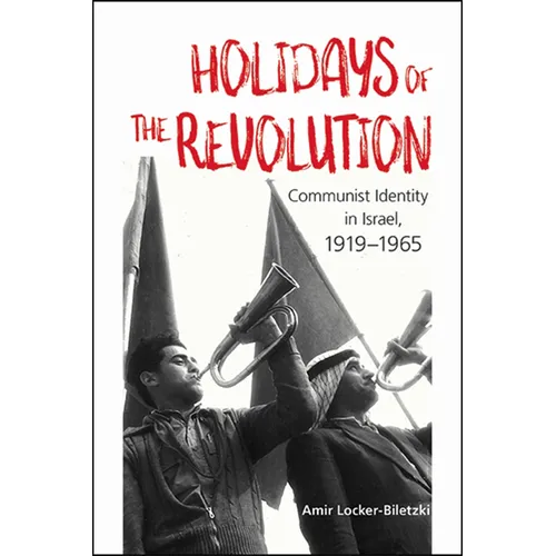 Holidays of the Revolution: Communist Identity in Israel, 1919-1965 - Paperback