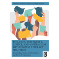 Teaching for Equity, Justice, and Antiracism with Digital Literacy Practices: Knowledge, Tools, and Strategies for the ELA Classroom - Paperback