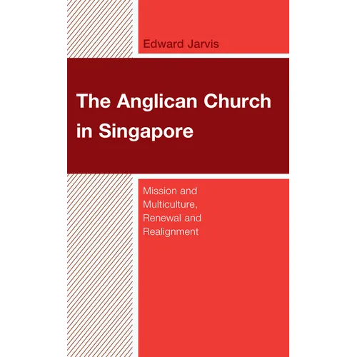 The Anglican Church in Singapore: Mission and Multiculture, Renewal and Realignment - Hardcover