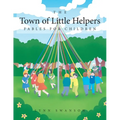 The Town of Little Helpers: Fables for Children - Paperback