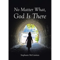 No Matter What, God is There - Paperback