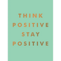 Think Positive, Stay Positive - Hardcover